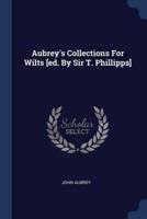 Aubrey's Collections For Wilts [Ed. By Sir T. Phillipps]