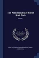 The American Shire Horse Stud Book; Volume 1