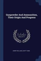 Gunpowder And Ammunition, Their Origin And Progress