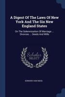 A Digest Of The Laws Of New York And The Six New England States