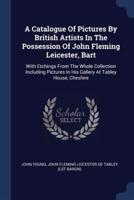 A Catalogue Of Pictures By British Artists In The Possession Of John Fleming Leicester, Bart