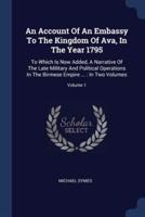 An Account Of An Embassy To The Kingdom Of Ava, In The Year 1795