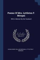 Poems Of Mrs. Lyttleton F. Morgan