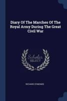Diary Of The Marches Of The Royal Army During The Great Civil War