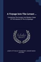 A Voyage Into The Levant ...