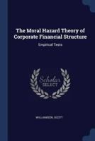 The Moral Hazard Theory of Corporate Financial Structure