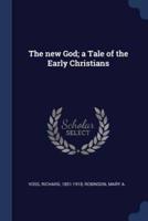 The New God; a Tale of the Early Christians