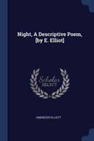 Night, A Descriptive Poem, [By E. Elliot]