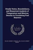 Steady States, Boundedness, and Numerical Analysis of Temperature and Neutron Density in Circulating Fuel Reactors