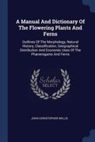 A Manual And Dictionary Of The Flowering Plants And Ferns