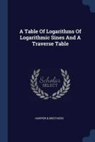 A Table Of Logarithms Of Logarithmic Sines And A Traverse Table
