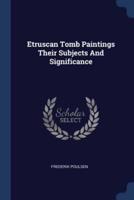 Etruscan Tomb Paintings Their Subjects And Significance