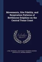 Movements, Site Fidelity, and Respiration Patterns of Bottlenose Dolphins on the Central Texas Coast