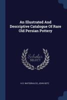 An Illustrated And Descriptive Catalogue Of Rare Old Persian Pottery