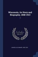 Wisconsin, Its Story and Biography, 1848-1913