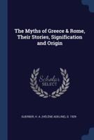 The Myths of Greece & Rome, Their Stories, Signification and Origin