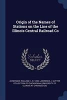 Origin of the Names of Stations on the Line of the Illinois Central Railroad Co