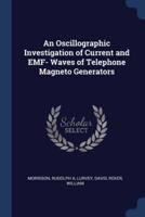 An Oscillographic Investigation of Current and EMF- Waves of Telephone Magneto Generators