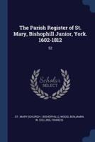 The Parish Register of St. Mary, Bishophill Junior, York. 1602-1812