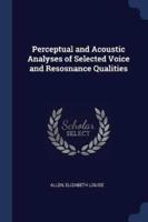 Perceptual and Acoustic Analyses of Selected Voice and Resosnance Qualities