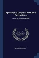 Apocryphal Gospels, Acts And Revelations