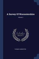 A Survey Of Worcestershire; Volume 2