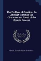 The Problem of Creation. An Attempt to Define the Character and Trend of the Cosmic Process