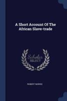 A Short Account Of The African Slave-Trade