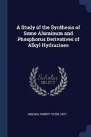 A Study of the Synthesis of Some Aluminum and Phosphorus Derivatives of Alkyl Hydrazines