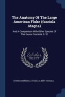 The Anatomy Of The Large American Fluke (Fasciola Magna)