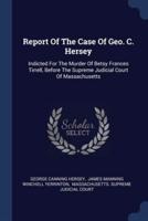 Report Of The Case Of Geo. C. Hersey