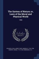 The System of Nature; Or, Laws of the Moral and Physical World