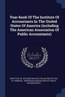 Year-Book Of The Institute Of Accountants In The United States Of America (Including The American Association Of Public Accountants)
