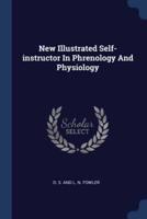 New Illustrated Self-Instructor In Phrenology And Physiology