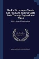 Black's Picturesque Tourist And Road And Railway Guide Book Through England And Wales