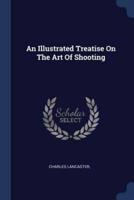 An Illustrated Treatise On The Art Of Shooting
