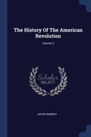 The History Of The American Revolution; Volume 2