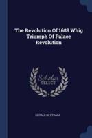 The Revolution Of 1688 Whig Triumph Of Palace Revolution