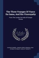 The Three Voyages Of Vasco Da Gama, And His Viceroyalty