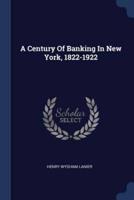 A Century Of Banking In New York, 1822-1922