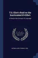 T.S. Eliot's Raid on the Inarticulate\U+02be\