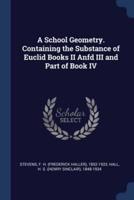 A School Geometry. Containing the Substance of Euclid Books II Anfd III and Part of Book IV