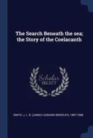 The Search Beneath the Sea; the Story of the Coelacanth