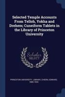 Selected Temple Accounts from Telloh, Yokha and Drehem; Cuneiform Tablets in the Library of Princeton University