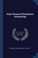 Some Phases Of Prehistoric Archaeology