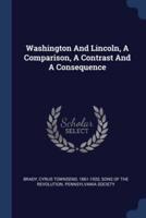 Washington And Lincoln, A Comparison, A Contrast And A Consequence