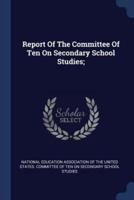 Report Of The Committee Of Ten On Secondary School Studies;