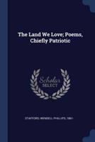 The Land We Love; Poems, Chiefly Patriotic