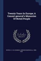 Twenty Years In Europe; A Consul-General's Memories Of Noted People