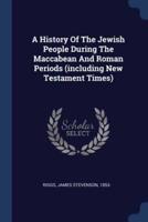 A History Of The Jewish People During The Maccabean And Roman Periods (Including New Testament Times)